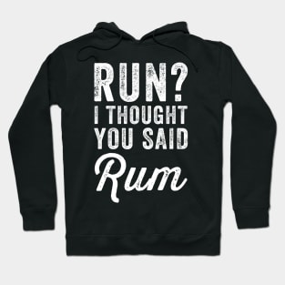 Run I thought you said rum Hoodie